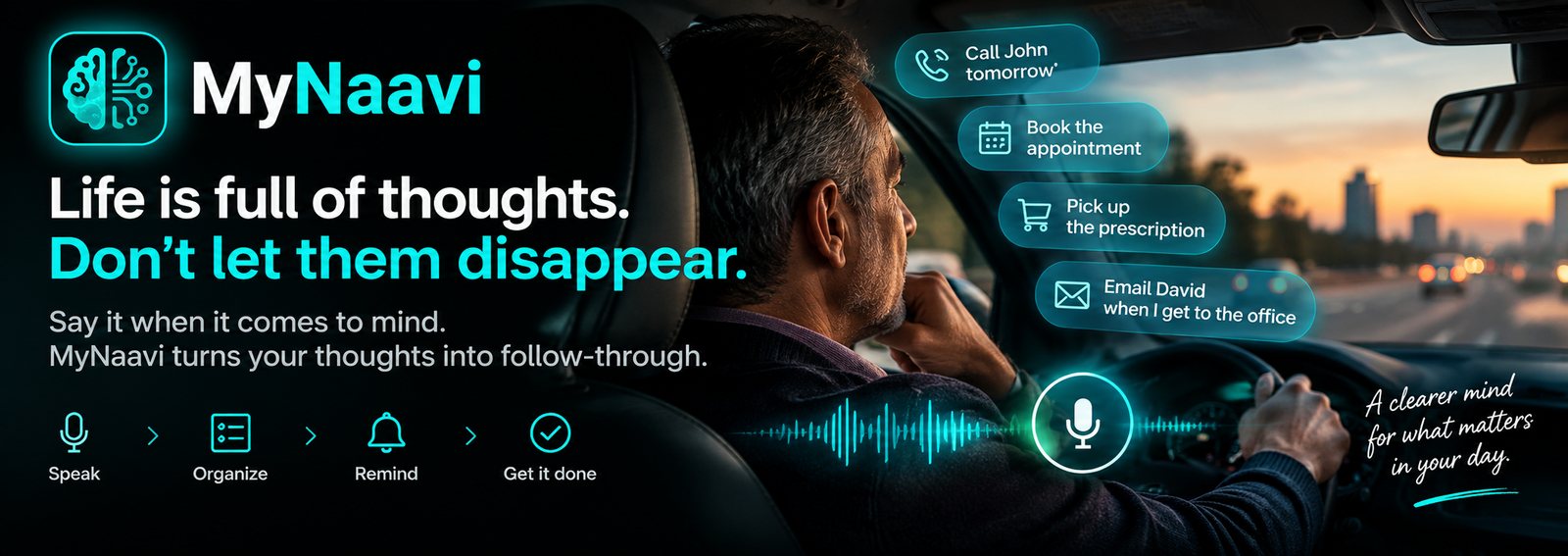 A man driving at dusk, with spoken thoughts appearing beside him as cards: call John tomorrow, book the appointment, pick up the prescription, email David when I get to the office. Headline: Life is full of thoughts. Don&rsquo;t let them disappear.